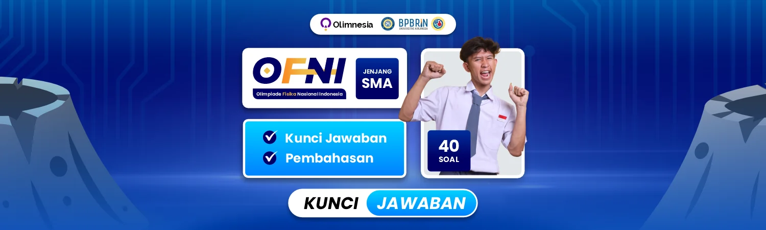 Soal & Pembahasan OFNI – Olimpiade Fisika Nasional Indonesia  (Tingkat SMA)